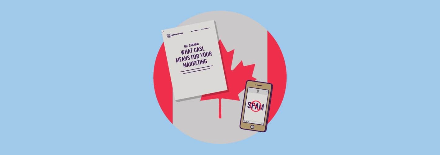 Oh, Canada: What CASL Means for Your Marketing