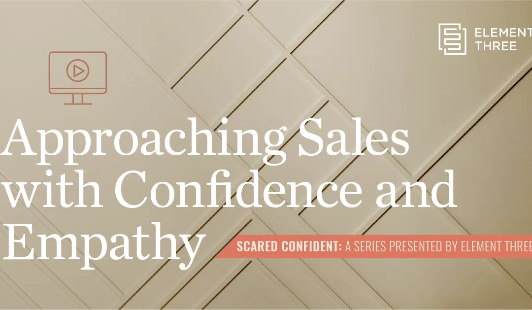 Approaching Sales with Confidence and Empathy Webinar