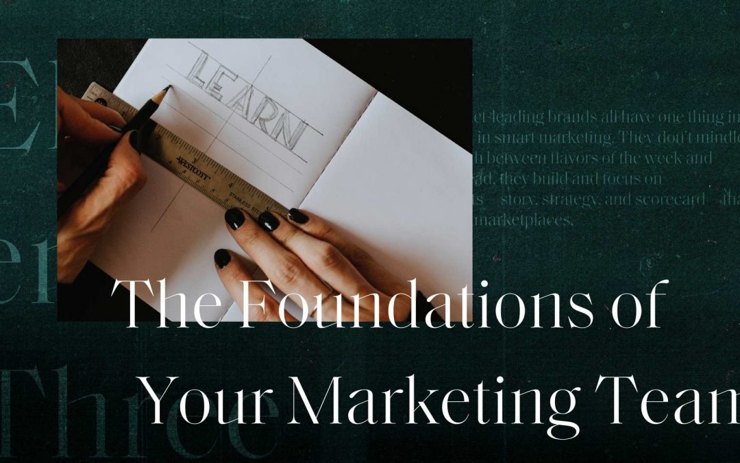 3 Foundational Elements Every Marketing Team Needs