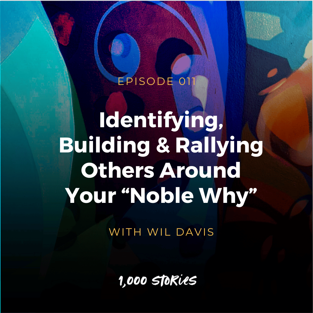 Wil Davis on Identifying, Building, and Rallying Others Around Your “Noble Why”