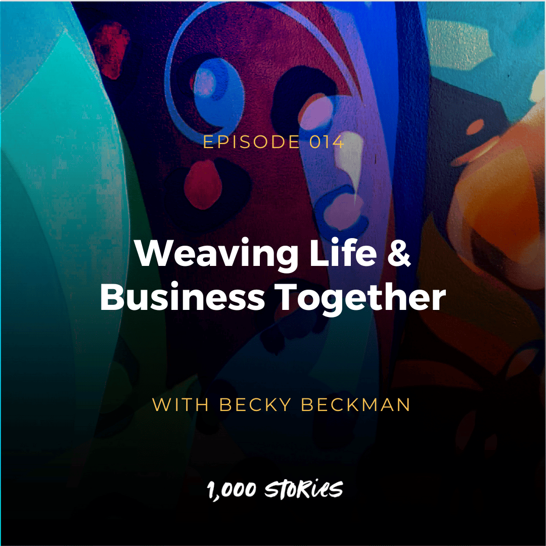 Weaving Life and Business Together with Becky Beckman