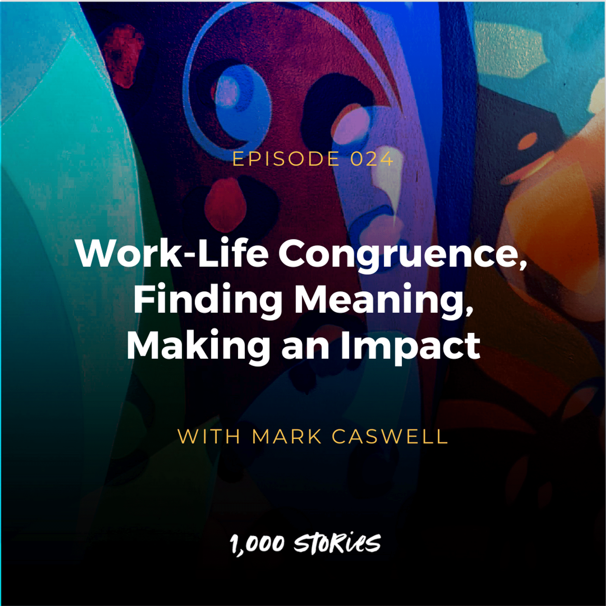 Work-Life Congruence, Finding Meaning, Making an Impact with Mark Caswell