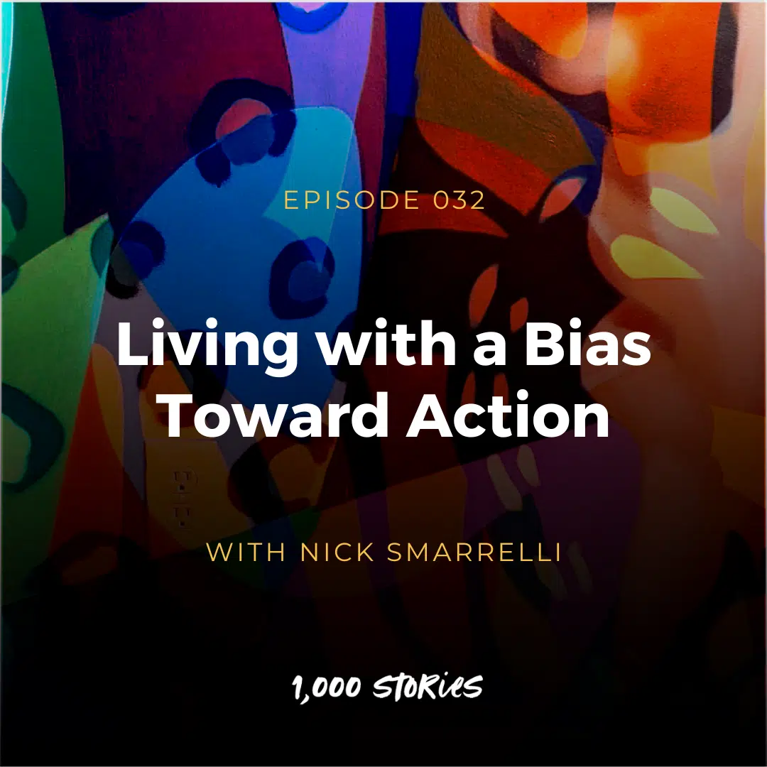 Living with a Bias Toward Action with Nick Smarrelli