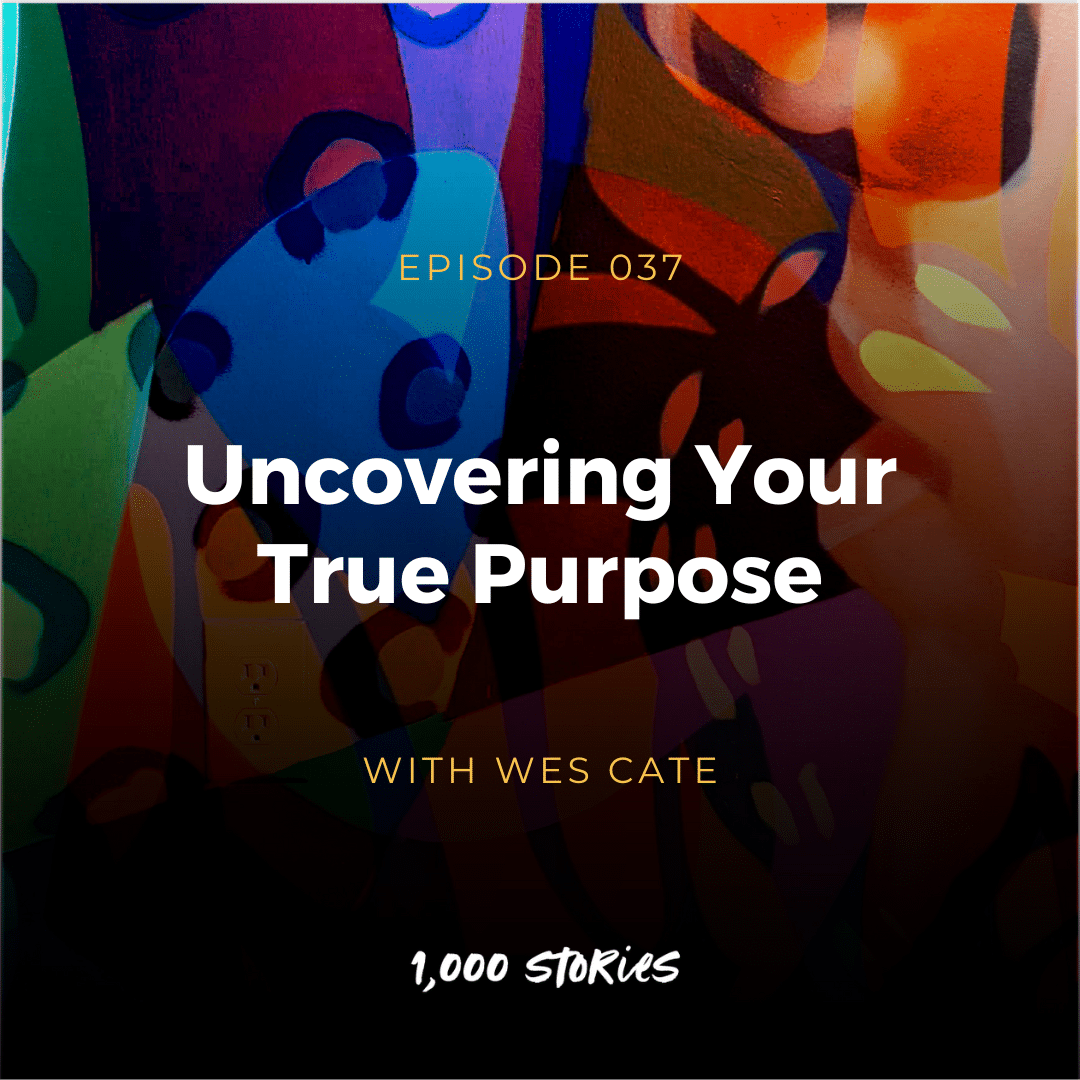 Uncovering Your True Purpose with Wes Cate