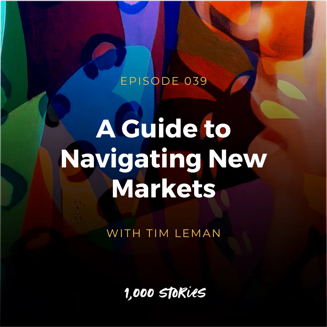 A Guide to Navigating New Markets with Tim Leman